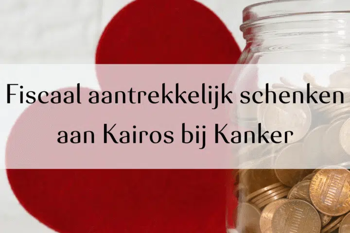Fiscaal aantrekkelijk schenken aan Kairos bij Kanker